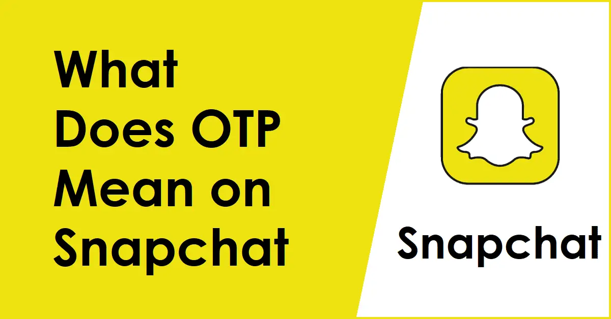 What Does OTP Mean on Snapchat?