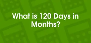 How to Convert 120 Days to Months